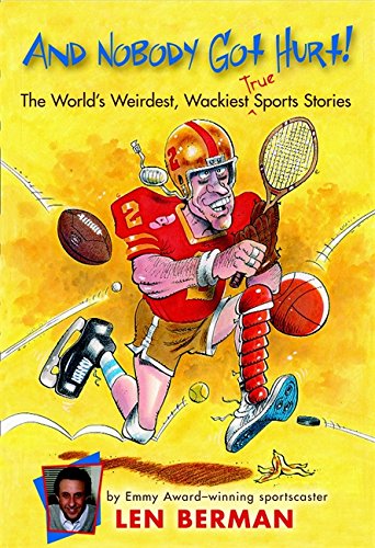 And Nobody Got Hurt!: The World's Weirdest, Wackiest True Sports Stories