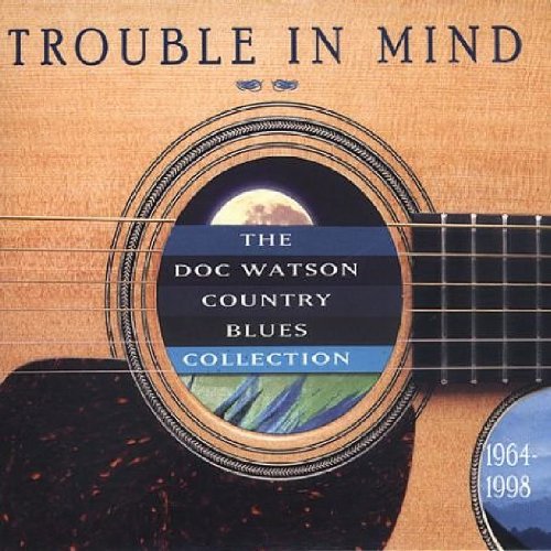 Doc Watson - Trouble In Mind: The Doc Watson Country Blues Collection 1964-1998 - Zortam Music