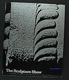 The Sculpture show : fifty sculptors at the Serpentine and the South Bank : Hayward and Serpentine galleries, London, 13 August-9 October 1983