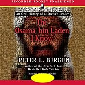 The Osama bin Laden I Know: An Oral History of al Qaeda's Leader | [Peter L. Bergen]