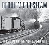 Requiem for Steam: The Railroad Photographs of David Plowden