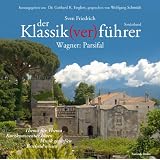 Der Klassik(ver)f�hrer, Wagner: Parsifalvon "Sven Friedrich"