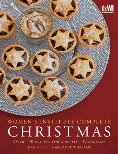 Women's Institute Complete Christmas: Over 130 Recipes for a Perfect Christmas