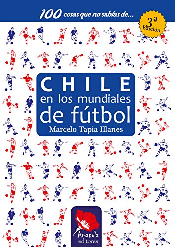 Chile en los mundiales de fútbol (Spanish Edition)