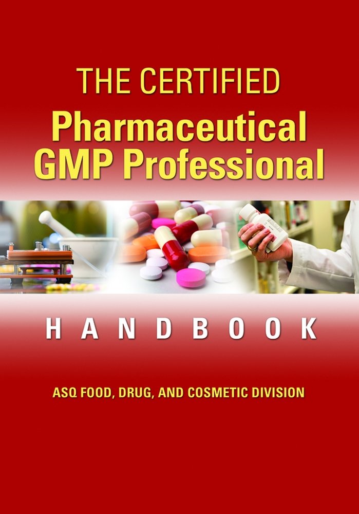 The Certified Pharmaceutical GMP Professional Handbook, ASQ Food ... The Certified Pharmaceutical GMP Professional Handbook, ASQ Food ...