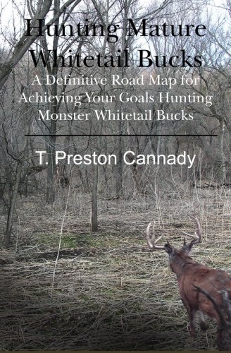hunting mature whitetail bucks a definitive road map for acheiving your goals hunting monster whitetail bucks