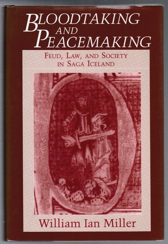 Bloodtaking and Peacemaking: Feud, Law, and Society in Saga Iceland