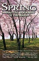 Spring: A Spiritual Biography of the Season