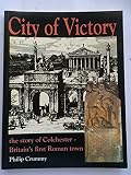 City of victory : the story of Colchester - Britain's first Roman town
