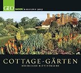 Cottage Gärten - Bäuerliche Blütenträume 2012: GEO Saison Kalender