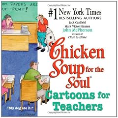Chicken Soup for the Soul: Cartoons for Teachers: Trials, Tibulations--and Joys--of Being a Teacher