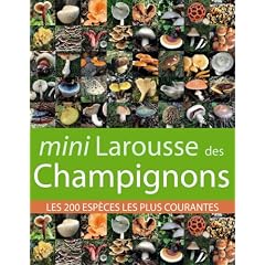 Mini Larousse des Champignons : Les 200 esp�ces les plus courantes
