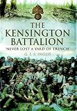 The Kensington Battalion : 'never lost a yard of trench'