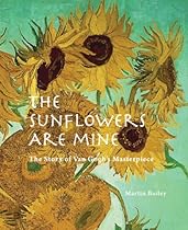 The Sunflowers are Mine: The Story of Van Gogh's Masterpiece The Sunflowers are Mine: The Story of Van Gogh's Masterpiece