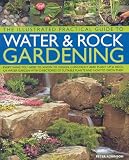 The Illustrated Practical Guide to Water and Rock Gardening: Everything you need to know to design and construct a beautiful rock garden or water feature