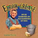 Elbow Grease: How Our Grandmothers and Great-grandmothers Kept House