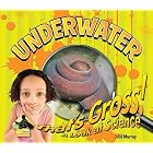Underwater (That's Gross! a Look at Science) by  Julie Murray