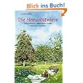 Die Streuobstwiese: Vielfalt erhalten - Lebensr�ume schaffen - Besonderes genie�en