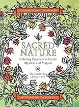 Sacred Nature: Coloring Experiences for the Mystical and Magical (Coloring Books for the Soul) Sacred Nature: Coloring Experiences for the Mystical and Magical (Coloring Books for the Soul)