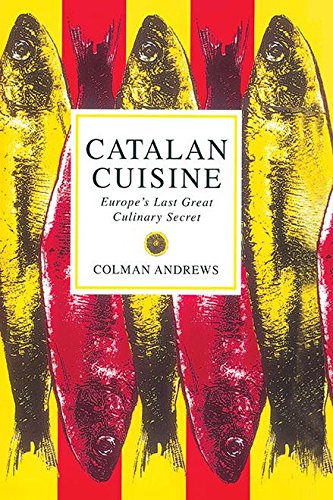 Catalan Cuisine: Europe's Last Great Culinary Secret