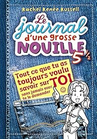 Le Journal D Une Grosse Nouille Tome 5 5 Tout Ce Que Tu As Toujours Voulu Savoir Sur Toi Sans Jamais Oser Te Le Demander Babelio
