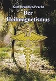 Der Heilmagnetismus - Karl Brandler-Pracht, Karl Brandler- Pracht