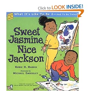 Sweet Jasmine, Nice Jackson: What It's Like To Be 2--And To Be Twins! (Growing Up Stories: What It's Like to Be a Baby) Robie H. Harris and Michael Emberley