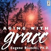 Aging with Grace | [Eugene Bianchi]