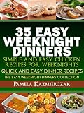 35 Easy Weeknight Dinners - Simple and Easy Chicken Recipes For Weeknights (Quick and Easy Dinner Recipes - The Easy Weeknight Dinners Collection)