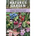 Nature's Garden: A Guide to Identifying, Harvesting, and Preparing Edible Wild Plants