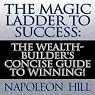 The Magic Ladder to Success: The Wealth-Builder's Concise Guide to Winning!