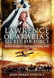 Lawrence of Arabias Secret Air Force: Based on the Diary of Flight Sergeant George Hynes