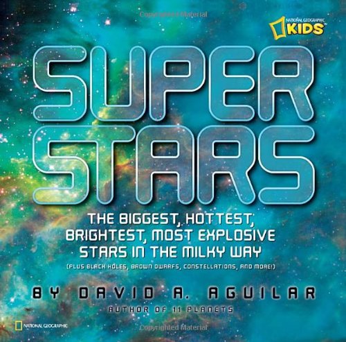 Super Stars: The Biggest, Hottest, Brightest, and Most Explosive Stars in the Milky Way