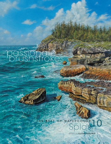 Splash 10: Passionate Brushstrokes (Splash: The Best of Watercolor)