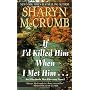 If I'd Killed Him When I Met Him by Sharyn McCrumb