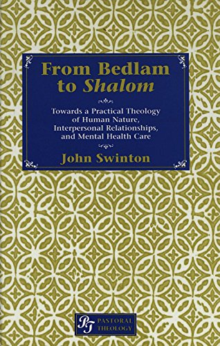 From Bedlam to <I>Shalom</I>: Towards a Practical Theology of Human Nature, Interpersonal Relationships, and Mental Health Care (Pastoral Theology)