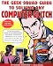 The Geek Squad Guide to Solving Any Computer Glitch
