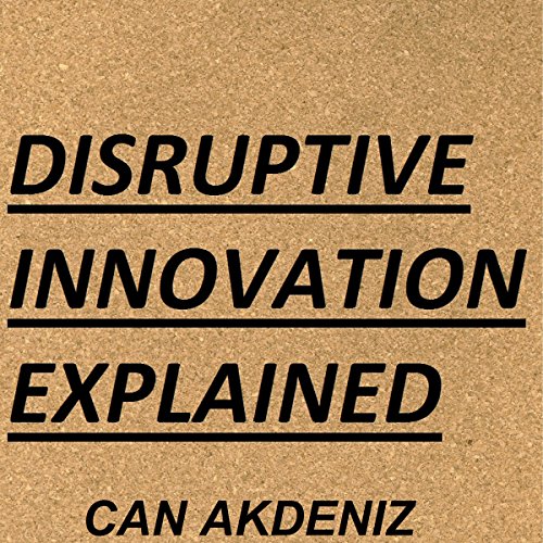 Disruptive Innovation Explained: MBA Fundamentals - Things You Will Learn in Business School, Book 1
