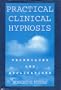Practical Clinical Hypnosis: Technique and Applications (Scientific Foundations of Clinical Counseling and Psychology)
