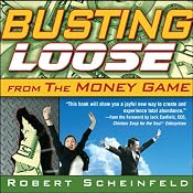 Busting Loose from the Money Game: Mind-Blowing Strategies for Changing the Rules of a Game You Can't Win | [Robert Scheinfeld]