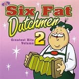 Six Fat Dutchmen:  Greatest Hits 2