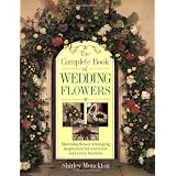 The Complete Book of Wedding Flowers: Stunning Flower Arranging Inspiration... by Shirley Monckton
