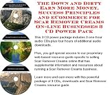 The Down and Dirty Earn More Money, Success Principles and eCommerce for Scar Remover Creams On-line Businesses 3 CD Power Pack