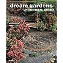 Dream Gardens: 100 Inspirational Gardens