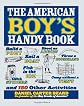 The American Boy's Handy Book: Build a Fort, Sail a Boat, Shoot an Arrow, Throw a Boomerang, Catch Spiders, Fish in the Ice, Camp without a Tent and 150 Other Activities