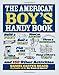 The American Boy's Handy Book: Build a Fort, Sail a Boat, Shoot an Arrow, Throw a Boomerang, Catch Spiders, Fish in the Ice, Camp w