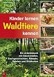 Kinder lernen Waldtiere kennen: Ein Arbeitsbuch mit Steckbriefen, Sachgeschichten, R�tseln, Spielen und Bildkarten