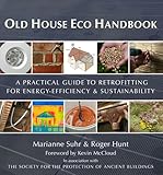 Old house eco handbook : a practical guide to retrofitting for energy-efficiency & sustainability