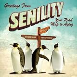 Greetings From Senility: Your Road Map to Aging