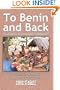 To Benin and Back: Short Stories, Essays, and Reflections About Life in Benin as a Peace Corps Volunteer and the Subsequent Readjustment Process.